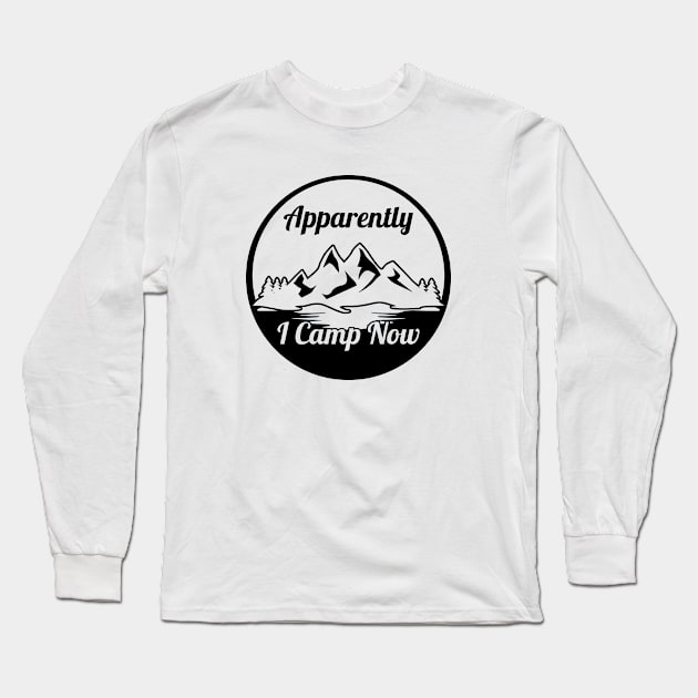 Apparently I Camp Now Long Sleeve T-Shirt by Zen Cosmos Official